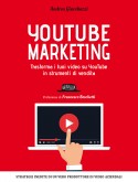 YouTube Marketing: Trasforma i tuoi video su YouTube in strumenti di vendita