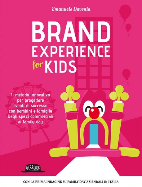 Brand Experience for Kids: Il Metodo Innovativo Per Progettare Eventi di Successo Con Bambini e Famiglie