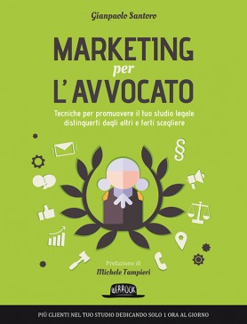 Marketing Per L'Avvocato: Tecniche Per Promuovere Al Meglio Il Tuo Studio Legale, Distinguerti Dagli Altri E Farti Scegliere