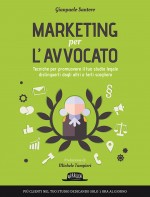 Marketing Per L'Avvocato: Tecniche Per Promuovere Al Meglio Il Tuo Studio Legale, Distinguerti Dagli Altri E Farti Scegliere