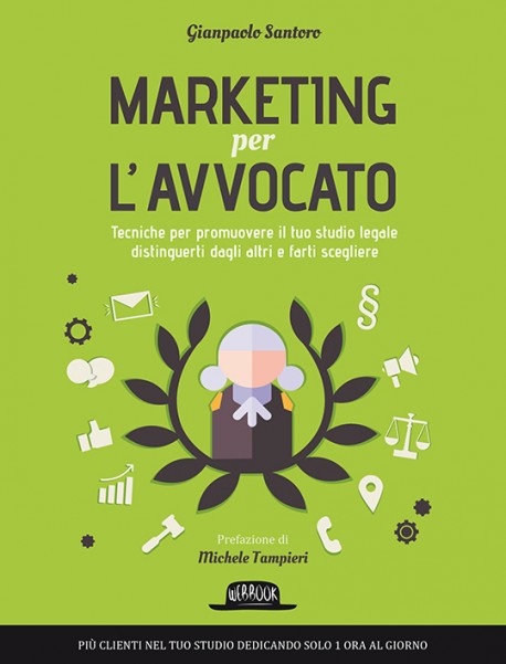 Marketing Per L'Avvocato: Tecniche Per Promuovere Al Meglio Il Tuo Studio Legale, Distinguerti Dagli Altri E Farti Scegliere