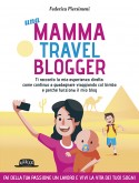Una Mamma Travel Blogger:  Ti Racconto Come Continuo a Guadagnare Viaggiando Col Bimbo e Perché Funziona il Mio Blog