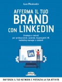 Afferma Il Tuo Brand con LinkedIn: Strategie e Metodi Per Professionisti, Aziende, Responsabili HR, Marketing Manager e Studenti