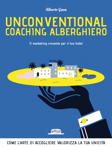 Unconventional Coaching Alberghiero. Il marketing vincente per il tuo hotel