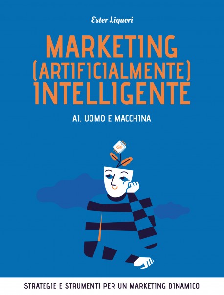 Marketing (artificialmente) intelligente. AI, uomo e macchina