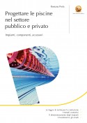 Progettare le piscine nel settore pubblico e privato - Impianti, componenti, accessori