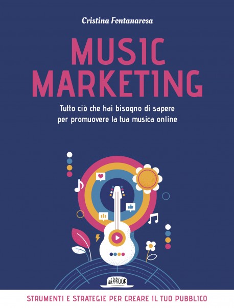 Music marketing. Tutto ciò che hai bisogno di sapere per promuovere la tua musica online