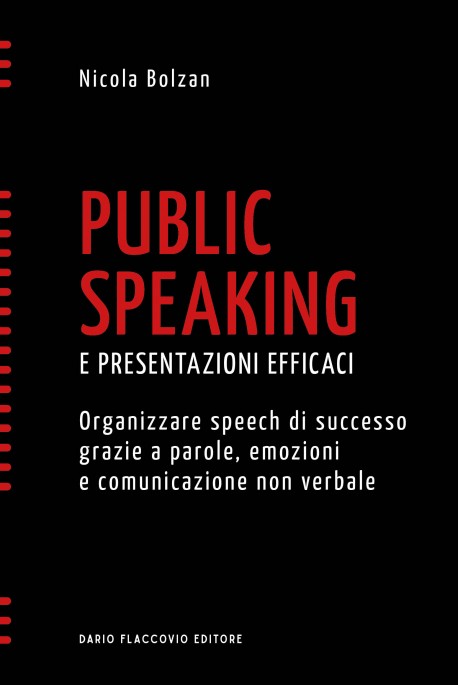 Public speaking e presentazioni efficaci. Organizzare  speech di successo grazie a parole, emozioni e comunicazione non verbale