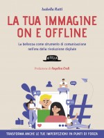 La tua immagine on e offline. La bellezza come strumento di comunicazione nell'era della rivoluzione digitale