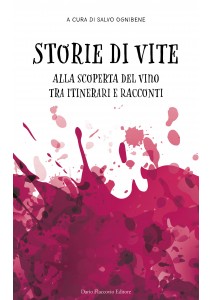 Storie di vite - Alla scoperta del vino tra itinerari e racconti