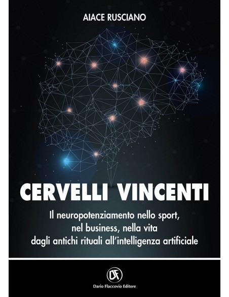 Cervelli Vincenti - Il neuropotenziamento nello sport, nel business, nella vita