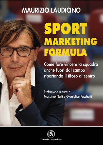 Sport Marketing Formula - Come fare vincere la squadra anche fuori dal campo riportando il tifoso al centro