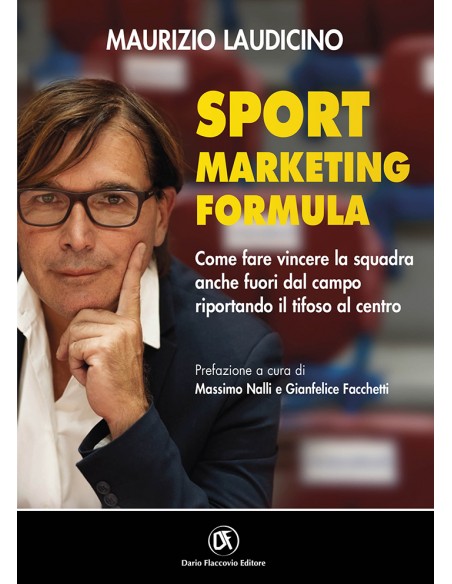 Sport Marketing Formula - Come fare vincere la squadra anche fuori dal campo riportando il tifoso al centro
