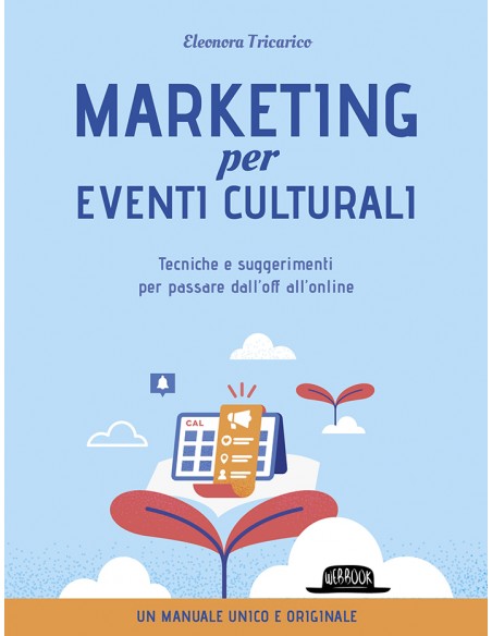 Marketing per gli eventi culturali - Tecniche e suggerimenti per passare dall'off all'online