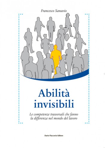 Abilità invisibili - Le competenze trasversali che fanno la differenza nel mondo del lavoro