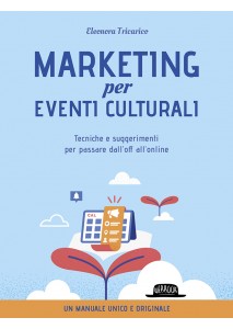 Marketing per gli eventi culturali - Tecniche e suggerimenti per passare dall'off all'online