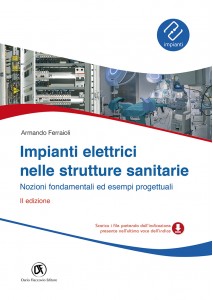 Impianti elettrici nelle strutture sanitarie - Nozioni fondamentali ed esempi progettuali