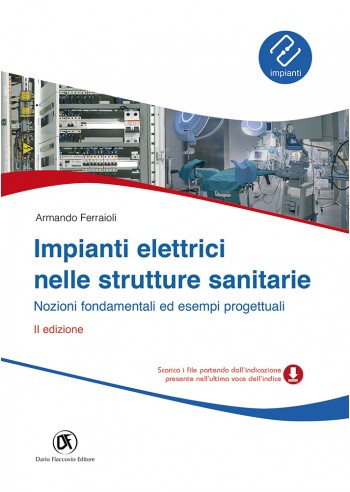 Impianti elettrici nelle strutture sanitarie - Nozioni fondamentali ed esempi progettuali