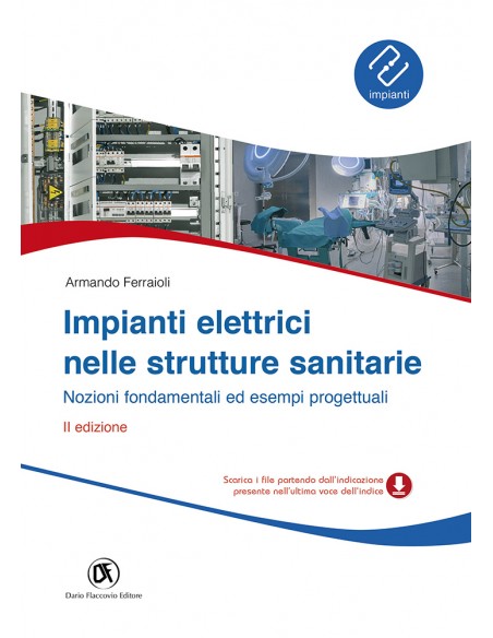 Impianti elettrici nelle strutture sanitarie - Nozioni fondamentali ed esempi progettuali
