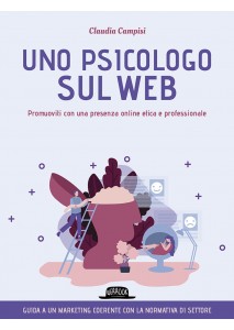 Uno psicologo sul web. Promuoviti con una presenza online  etica e professionale