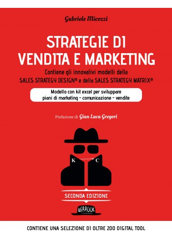 STRATEGIE DI VENDITA E MARKETING. Contiene gli innovativi modelli della SALES STRATEGY DESIGN® e della SALES STRATEGY MATRIX®