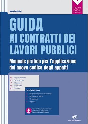 Guida ai contratti dei lavori pubblici - Manuale pratico per l'applicazione del nuovo codice degli appalti