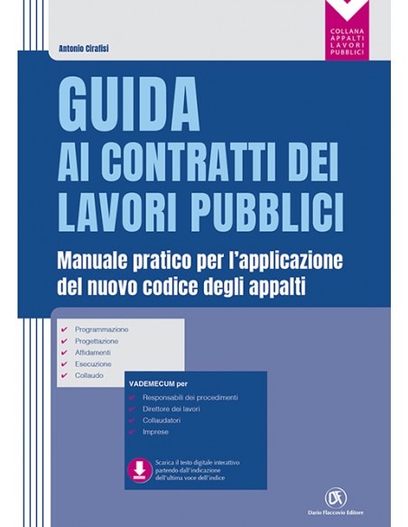 Guida ai contratti dei lavori pubblici - Manuale pratico per l'applicazione del nuovo codice degli appalti