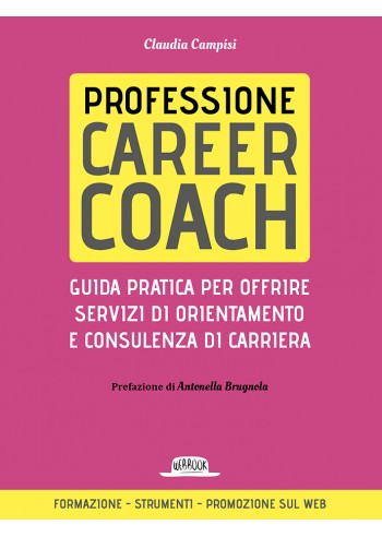 Professione career coach. Guida pratica per offrire servizi di orientamento e consulenza di carriera - copertina